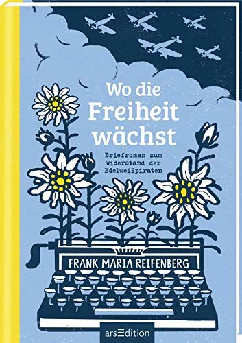 Reifenberg, Frank M. - Wo die Freiheit wächst: Briefroman zum Widerstand der Edelweißpiraten - Preis vom 30.09.2026 22:30:23 h