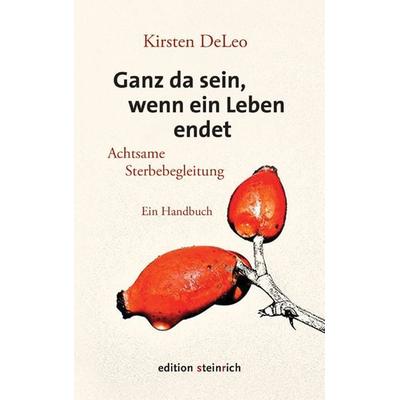 Ganz da sein, wenn ein Leben endet, Taschenbuch von Kirsten DeLeo, Edition steinrich, 978-3-942085-68-7
