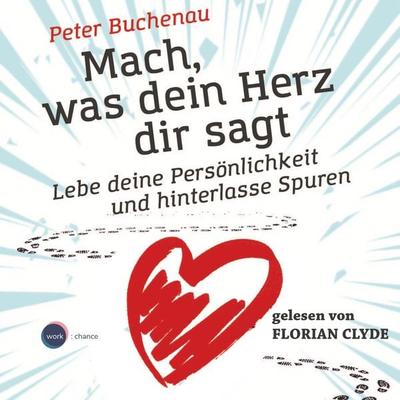 Mach, was dein Herz dir sagt - Peter Buchenau, Audio, 4251888720481