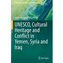 UNESCO, Cultural Heritage and Conflict in Yemen, Syria and Iraq, Fachbücher von Joanne Dingwall McCafferty