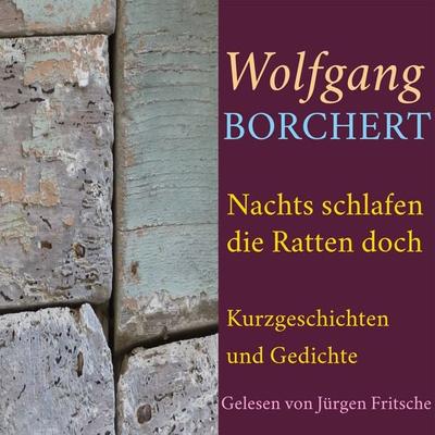 Wolfgang Borchert: Nachts schlafen die Ratten doch - Wolfgang Borchert, Audio, 9783955974893