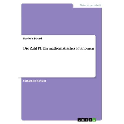 Die Zahl PI. Ein mathematisches Phänomen, Taschenbuch von Daniela Scharf, GRIN, 978-3-668-28846-1