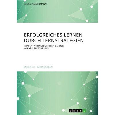 Erfolgreiches Lernen durch Lernstrategien, Taschenbuch von Laura Zimmermann, GRIN, 978-3-346-10451-9
