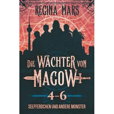 Die Wächter von Magow: Seepferdchen und andere Monster, Taschenbuch von Regina Mars, Tolino Media, 978-3-7579-5261-7