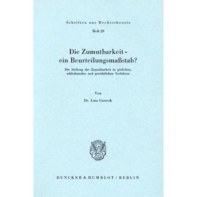 Die Zumutbarkeit - ein Beurteilungsmaßstab?, Taschenbuch von Lutz Gusseck, Duncker & Humblot, 978-3-428-02717-0