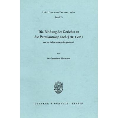 Die Bindung des Gerichts an die Parteianträge nach § 308 I ZPO (ne eat iudex ultra petita partium)., Taschenbuch von Gerassimos Melissinos, Duncker &