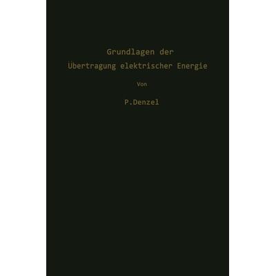 Grundlagen der Übertragung elektrischer Energie, Taschenbuch von Paul Denzel, Springer Berlin, 978-3-642-86900-6