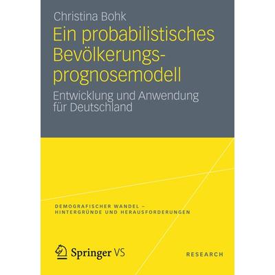 Ein probabilistisches Bevölkerungsprognosemodell, Taschenbuch von Christina Bohk, VS Verlag für Sozialwissenschaften, 978-3-531-19266-6
