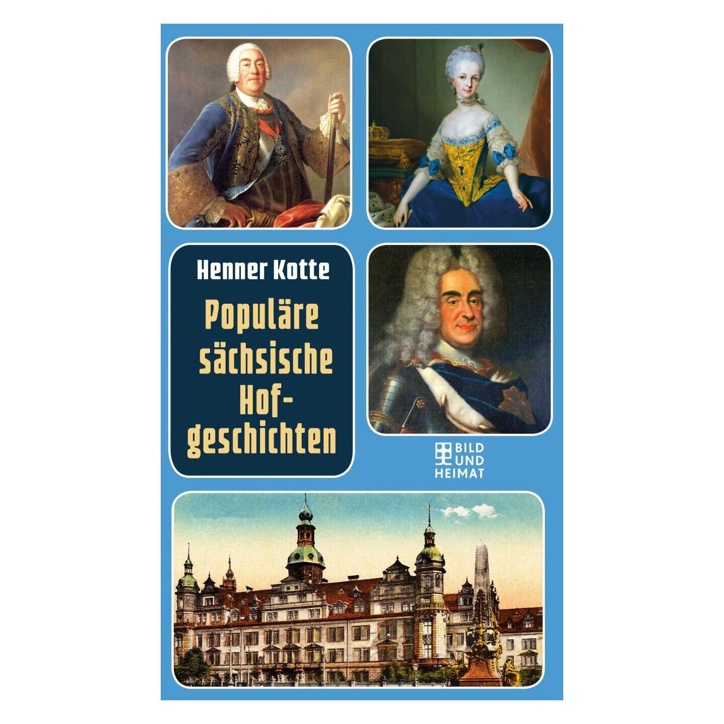 Bild Und Heimat Verlag Populäre sächsische Hofgeschichten (Deutsch, Hardcover, Henner Kotte) (38973626)
