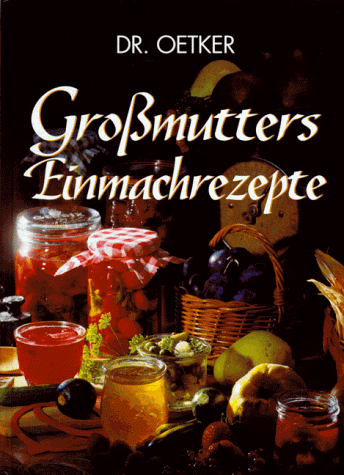 Oetker, August (Dr. Oetker) - Großmutters Einmachrezepte - Preis vom 09.10.2026 07:28:09 h
