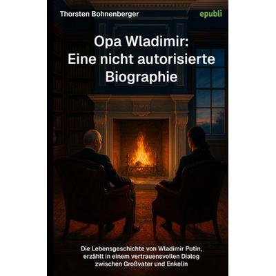 Opa Wladimir: Eine nicht autorisierte Biographie, Taschenbuch von Thorsten Bohnenberger, Epubli, 978-3-565-10777-3