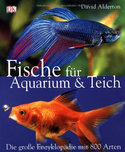 David Alderton - Fische für Aquarium & Teich: Die grosse Enzyklopädie mit 800 Arten - Preis vom 11.10.2026 15:43:13 h