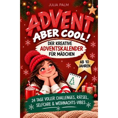 Advent, aber cool! Der kreative Mitmach-Adventskalender für Mädchen mit 24 Tagen voller Challenges, Rätsel, Selfcare und Weihnachts-Vibes