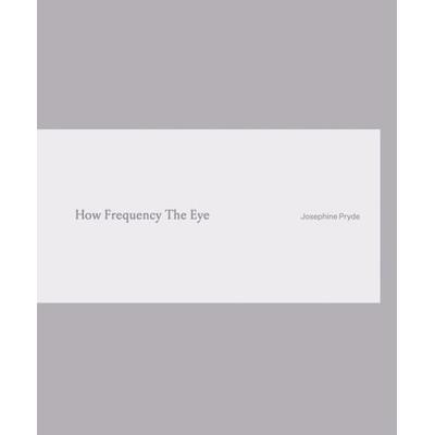 Josephine Pryde. How Frequency The Eye, Taschenbuch von Josephine Pryde, König, Walther, 978-3-7533-0741-1
