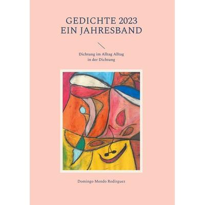 Gedichte 2023 Ein Jahresband, Gebundene Ausgabe von Domingo Mendo Rodirguez, BoD – Books on Demand, 978-3-7460-1338-1