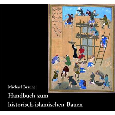 Handbuch zum historisch-islamischen Bauen, Gebundene Ausgabe von Michael Braune, Phoibos Verlag, 978-3-85161-315-5