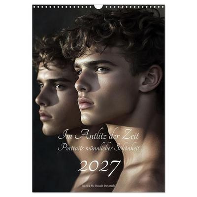 Im Antlitz der Zeit: Porträts männlicher Schönheit (Wandkalender 2027 DIN A3 hoch), CALVENDO Monatskalender