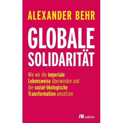 Globale Solidarität, Taschenbuch von Alexander Behr, Oekom verlag, 978-3-96238-370-1