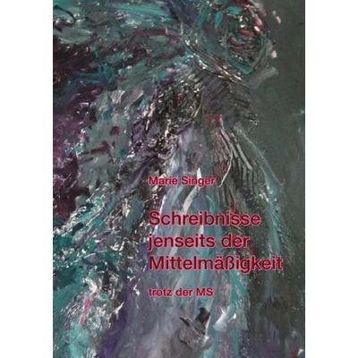 Schreibnisse jenseits der Mittelmäßigkeit trotz der MS, Taschenbuch von , Epubli, 978-3-8442-3664-4