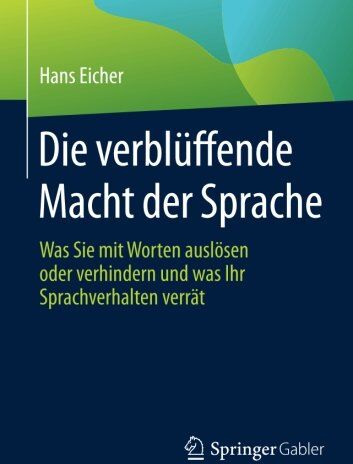 Hans Eicher - Die verblüffende Macht der Sprache: Was Sie mit Worten auslösen oder verhindern und was Ihr Sprachverhalten verrät - Preis vom 11.10.2026 03:10:56 h