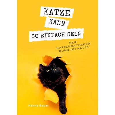 Katze kann so einfach sein, Taschenbuch von Hanna Bauer, Tredition, 978-3-347-93980-6