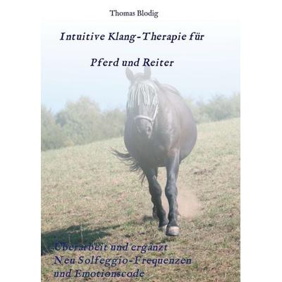 Intuitive Klang-Therapie für Pferd und Reiter, Taschenbuch von Thomas Blodig, Tredition, 978-3-347-38193-3