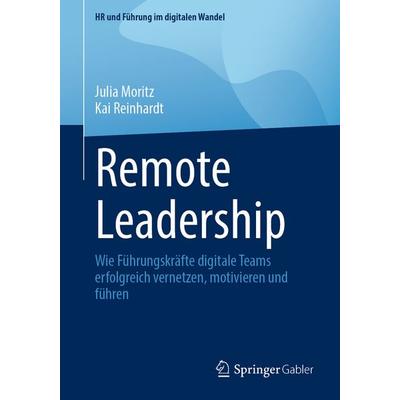 Remote Leadership, Taschenbuch von Julia Moritz,Kai Reinhardt, Springer Fachmedien Wiesbaden GmbH, 978-3-658-48938-0