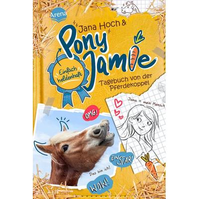 Pony Jamie – Einfach heldenhaft! (1). Tagebuch von der Pferdekoppel, Gebundene Ausgabe von Jana Hoch,Jamie, Arena, 978-3-401-60627-9