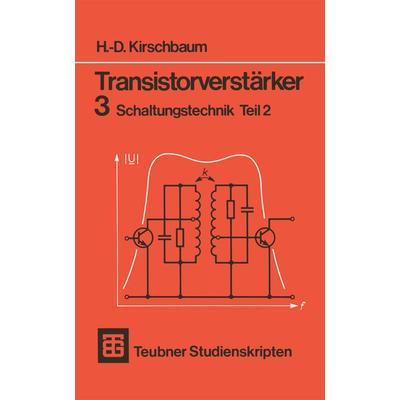Transistorverstärker 3 Schaltungstechnik Teil 2, Taschenbuch von H.-D. Kirschbaum, Vieweg & Teubner, 978-3-519-10076-8