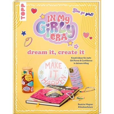 In my Girly Era – dream it, create it. Mein Kreativbuch, Gebundene Ausgabe von Beatrice Wagner, & shedoesfuture, Frechverlag GmbH
