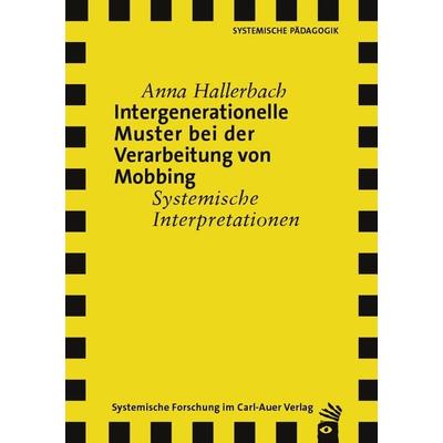 Intergenerationelle Muster bei der Verarbeitung von Mobbing, Taschenbuch von Anna Hallerbach, Carl-Auer Verlag GmbH, 978-3-8497-9068-4