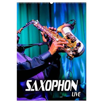 Saxophon live (Wandkalender 2027 DIN A2 hoch), CALVENDO Monatskalender
