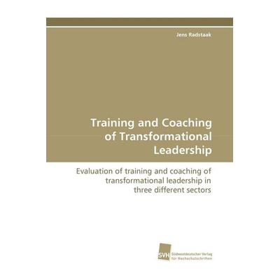 Training and Coaching of Transformational Leadership, Taschenbuch von Jens Radstaak, Südwestdeutscher Verlag für Hochschulschriften, 978-3-8381-0194-1