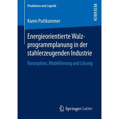 Energieorientierte Walzprogrammplanung in der stahlerzeugenden Industrie, Taschenbuch von Karen Puttkammer, Springer Fachmedien Wiesbaden GmbH,