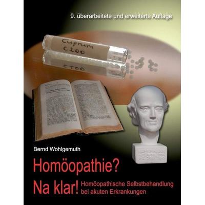 Homöopathie? Na klar!, Taschenbuch von Bernd Wohlgemuth, Books on Demand