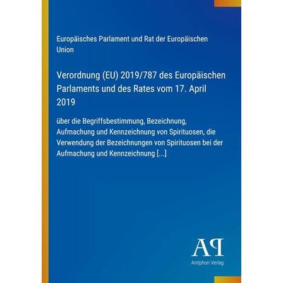 Verordnung (EU) 2019/787 des Europäischen Parlaments und des Rates vom 17. April 2019, Taschenbuch von Europäisches Parlament und Rat der Europäischen