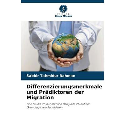 Differenzierungsmerkmale und Prädiktoren der Migration, Taschenbuch von Sabbir Tahmidur Rahman, Verlag Unser Wissen, 978-620-9-90623-7