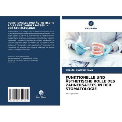 Funktionelle und Ästhetische Rolle des Zahnersatzes in der Stomatologie, Taschenbuch von Shaxlo Djalalidinova, Verlag Unser Wissen, 978-620-8-65002-5