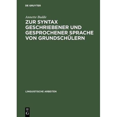 Zur Syntax geschriebener und gesprochener Sprache von Grundschülern, Gebundene Ausgabe von Annette Budde, De Gruyter, 978-3-484-10278-1