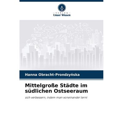 Mittelgroße Städte im südlichen Ostseeraum, Taschenbuch von Hanna Obracht-Prondzy¿ska, Verlag Unser Wissen, 978-620-8-15774-6