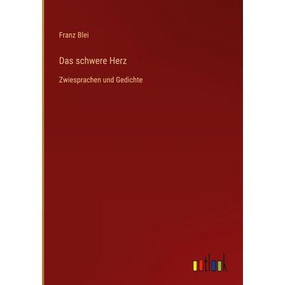 Das schwere Herz, Gebundene Ausgabe von Franz Blei, Outlook, 978-3-368-61353-2