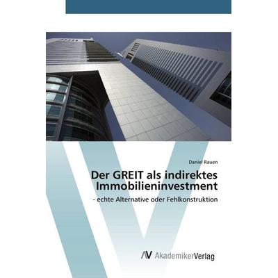 Der GREIT als indirektes Immobilieninvestment, Taschenbuch von Daniel Rauen, AV Akademikerverlag, 978-3-639-79293-5