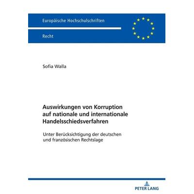 Auswirkungen von Korruption auf nationale und internationale Handelsschiedsverfahren, Taschenbuch von Sofia Walla, Peter Lang GmbH, Internationaler