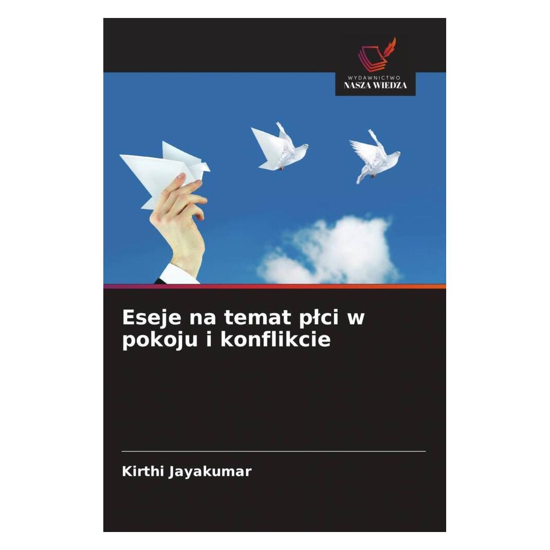 Wiedza Powszechna Eseje na temat plci w pokoju i konflikcie (Softcover, Kirthi Jayakumar) (57161903)