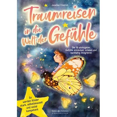 Traumreisen in die Welt der Gefühle: Die 18 wichtigsten Gefühle entdecken, erleben und nachhaltig integrieren: so werden Kinder stark, selbstbewusst