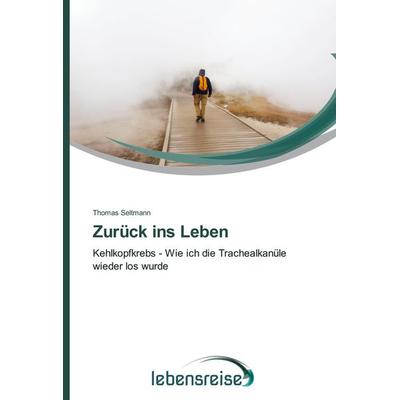 Zurück ins Leben, Taschenbuch von Thomas Seltmann, Verlag Lebensreise, 978-620-2-49609-4