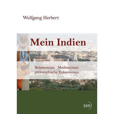 Mein Indien, Taschenbuch von Wolfgang Herbert, Europäischer Hochschulverlag, 978-3-86741-908-6
