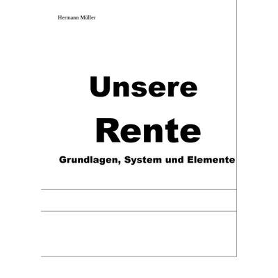 Unsere Rente, Taschenbuch von Hermann Müller, BoD – Books on Demand, 978-3-7431-6585-4