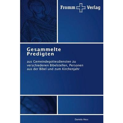 Hess, D: Gesammelte Predigten, Taschenbuch von Daniela Hess, Fromm Verlag, 978-3-8416-0490-3