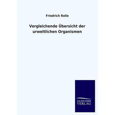 Vergleichende Übersicht der urweltlichen Organismen, Taschenbuch von Friedrich Rolle, Salzwasser, 978-3-8460-3313-5